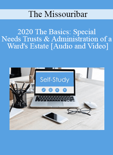 The Missouribar - 2020 The Basics: Special Needs Trusts & Administration of a Ward's Estate The Missouribar - 2020 The Basics: Special Needs Trusts & Administration of a Ward's Estate