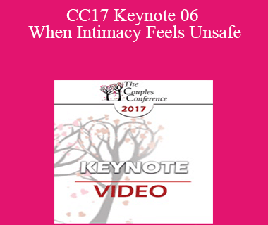 CC17 Keynote 06 - When Intimacy Feels Unsafe: Healing the Trauma Legacy in Couples Therapy - Janina Fisher