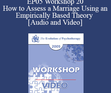 EP05 Workshop 20 - How to Assess a Marriage Using an Empirically Based Theory - John Gottman