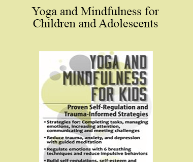 Barbara Neiman - Yoga and Mindfulness for Children and Adolescents: Proven Self-Regulation and Trauma-Informed Strategies