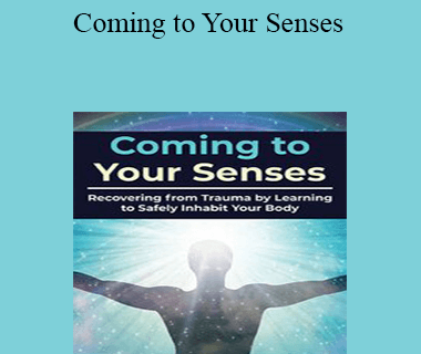 Bessel van der Kolk - Coming to Your Senses: Recovering from Trauma by Learning to Safely Inhabit Your Body