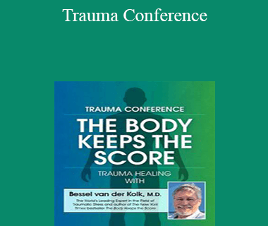 Bessel van der Kolk - Trauma Conference: The Body Keeps Score - Trauma Healing with Bessel van der Kolk
