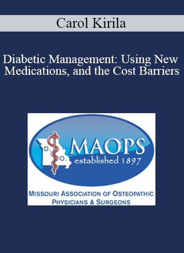 Carol Kirila - Diabetic Management: Using New Medications Carol Kirila - Diabetic Management: Using New Medications