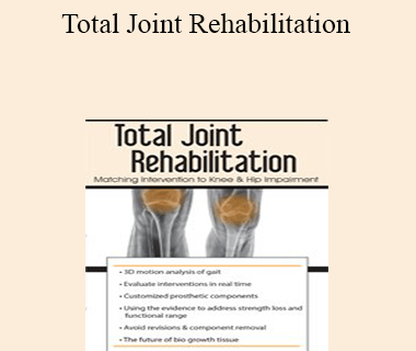 Chad M. Thompson - Total Joint Rehabilitation: Matching Intervention to Knee & Hip Impairment