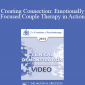 EP13 Clinical Demonstration 14 - Creating Connection: Emotionally Focused Couple Therapy in Action (Video) - Sue Johnson