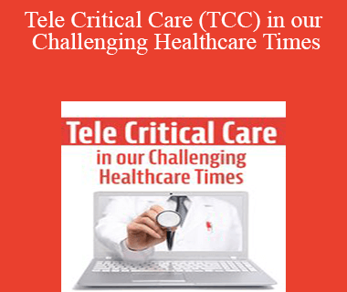 Dr. Paul Langlois - Tele Critical Care (TCC) in our Challenging Healthcare Times: Optimize Resources and Patient Outcomes