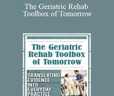 J.J. Mowder-Tinney - The Geriatric Rehab Toolbox of Tomorrow: Translating Evidence into Everyday Practice