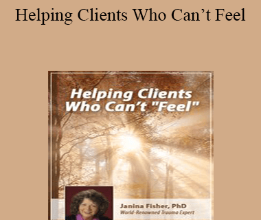 Janina Fisher - Helping Clients Who Can’t Feel
