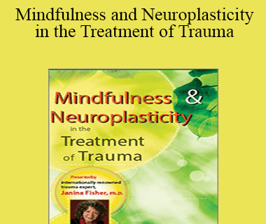 Janina Fisher - Mindfulness and Neuroplasticity in the Treatment of Trauma