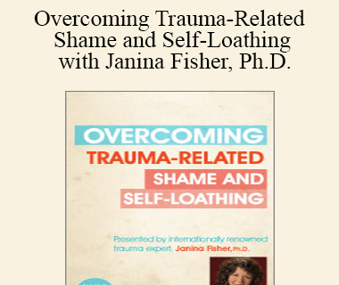 Janina Fisher - Overcoming Trauma-Related Shame and Self-Loathing with Janina Fisher