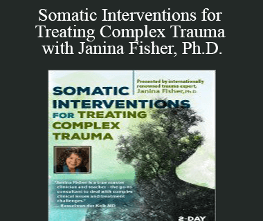 Janina Fisher - Somatic Interventions for Treating Complex Trauma with Janina Fisher