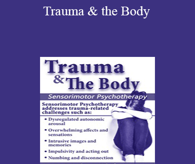 Janina Fisher - Trauma & the Body: Sensorimotor Psychotherapy with Janina Fisher