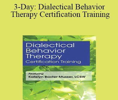 Katelyn Baxter-Musser - 3-Day: Dialectical Behavior Therapy Certification Training