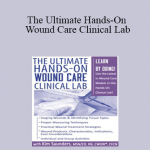 Kim Saunders - The Ultimate Hands-On Wound Care Clinical Lab