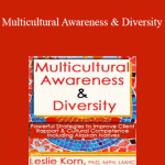 Leslie Korn - Multicultural Awareness & Diversity: Powerful Strategies to Improve Client Rapport & Cultural Competence Including Alaskan Natives