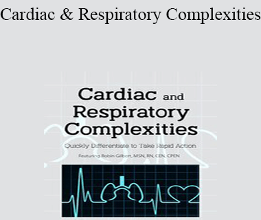 Robin Gilbert - Cardiac and Respiratory Complexities: Quickly Differentiate to Take Rapid Action