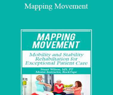 Stuart Wilson - Mapping Movement: Mobility and Stability Rehabilitation for Exceptional Patient Care