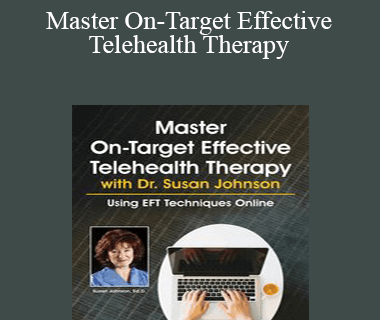 Susan Johnson - Master On-Target Effective Telehealth Therapy with Dr. Susan Johnson: Using EFT Techniques Online
