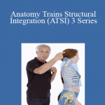Tom Myers - Anatomy Trains Structural Integration (ATSI) 3 Series