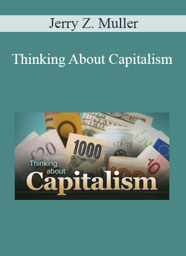 Jerry Z. Muller - Thinking About Capitalism