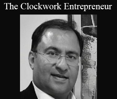 Dr Ajay Shesh - The Clockwork Entrepreneur