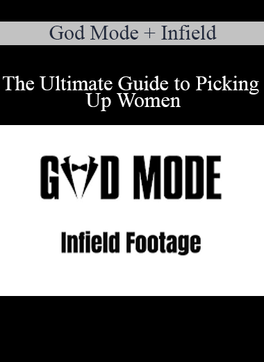 God Mode + Infield - The Ultimate Guide to Picking Up Women