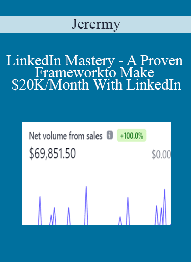 Jerermy - LinkedIn Mastery - A Proven Framework to Make $20K/Month With LinkedIn