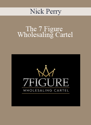 Nick Perry - The 7 Figure Wholesaling Cartel
