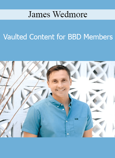 James Wedmore - Vaulted Content for BBD Members