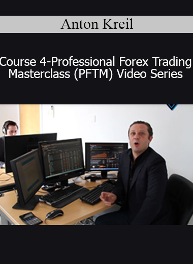 Anton Kreil - Course 4 - Professional Forex Trading Masterclass (PFTM) Video Series