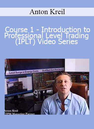 Anton Kreil - Course 1 - Introduction to Professional Level Trading (IPLT) Video Series