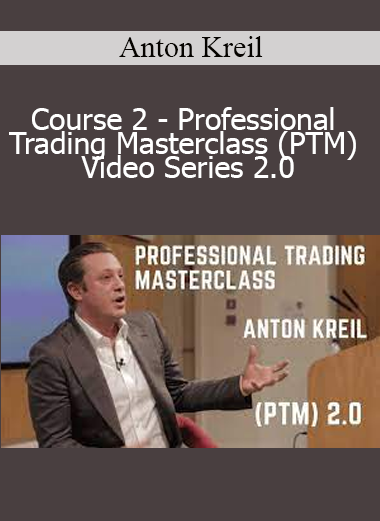 Anton Kreil - Course 2 - Professional Trading Masterclass (PTM) Video Series 2.0