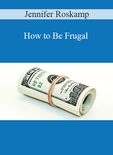 Jennifer Roskamp - How to Be Frugal