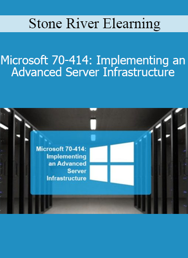 Stone River Elearning - Microsoft 70-414: Implementing an Advanced Server Infrastructure