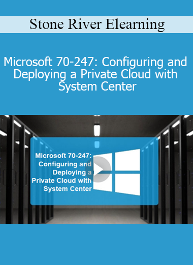 Stone River Elearning - Microsoft 70-247: Configuring and Deploying a Private Cloud with System Center