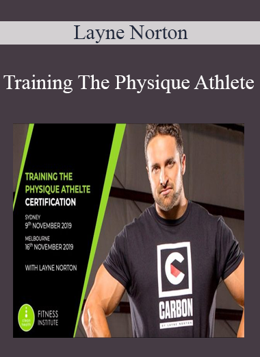 Layne Norton - Training The Physique Athlete