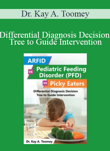 Dr. Kay A. Toomey - Differential Diagnosis Decision Tree to Guide Intervention