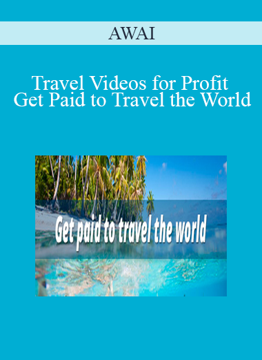 AWAI - Travel Videos for Profit - Get Paid to Travel the World
