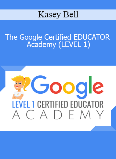 Kasey Bell - The Google Certified EDUCATOR Academy (LEVEL 1)
