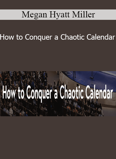 Megan Hyatt Miller - How to Conquer a Chaotic Calendar
