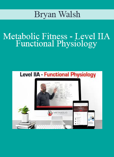 Bryan Walsh - Metabolic Fitness - Level IIA - Functional Physiology