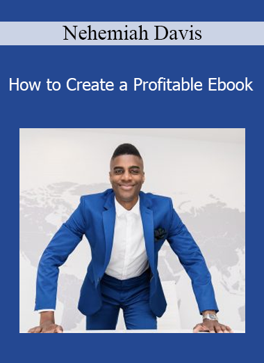 Nehemiah Davis - How to Create a Profitable Ebook