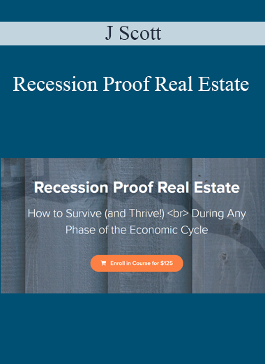 J Scott - Recession Proof Real Estate