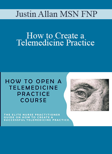 Justin Allan MSN FNP - How to Create a Telemedicine Practice