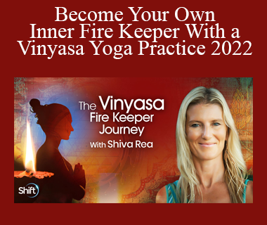 Shiva Rea - Become Your Own Inner Fire Keeper With a Vinyasa Yoga Practice 2022