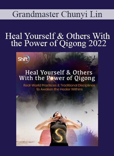 Grandmaster Chunyi Lin - Heal Yourself & Others With the Power of Qigong 2022