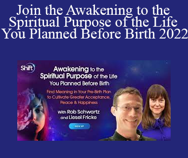 Rob Schwartz & Liesel Fricke - Join the Awakening to the Spiritual Purpose of the Life You Planned Before Birth 2022