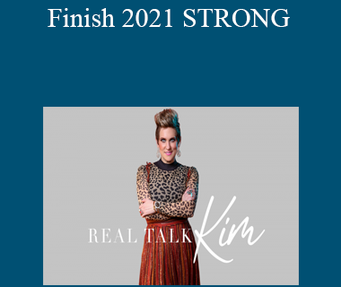 Real Talk Kim - Finish 2021 STRONG