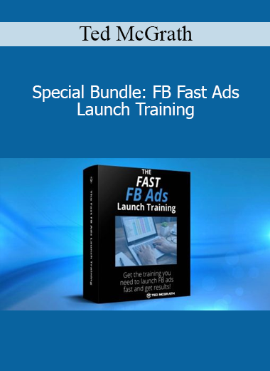 Ted McGrath - Special Bundle: FB Fast Ads Launch Training
