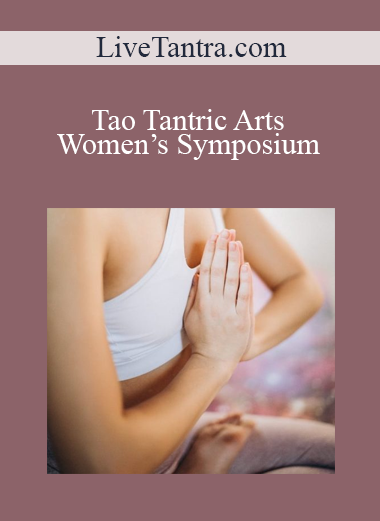 LiveTantra.com - Tao Tantric Arts Women’s Symposium